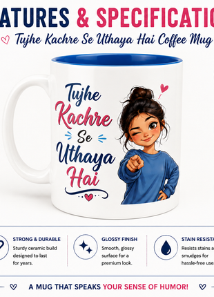 Tujhe Kachre Se Uthaya Hai Funny Printed Coffee Mug | Giftonique